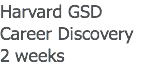 Harvard GSD
Career Discovery
2 weeks